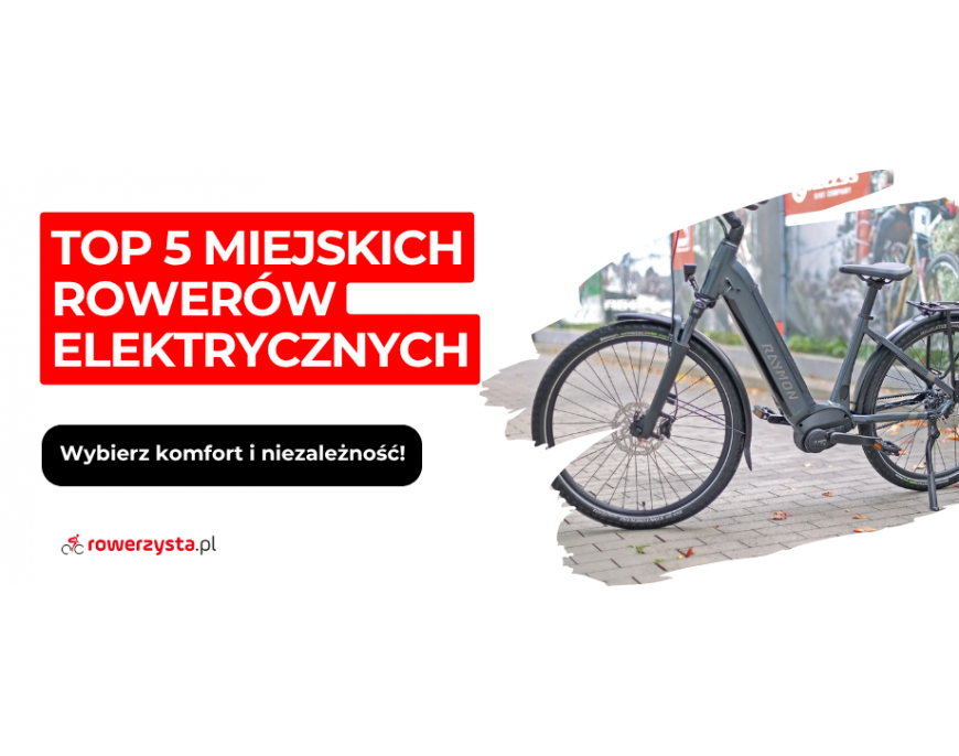 Ranking miejskich rowerów elektrycznych 2026. Wybierz komfort i niezależność!