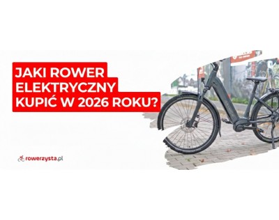 Jaki rower elektryczny kupić w 2026 roku? 